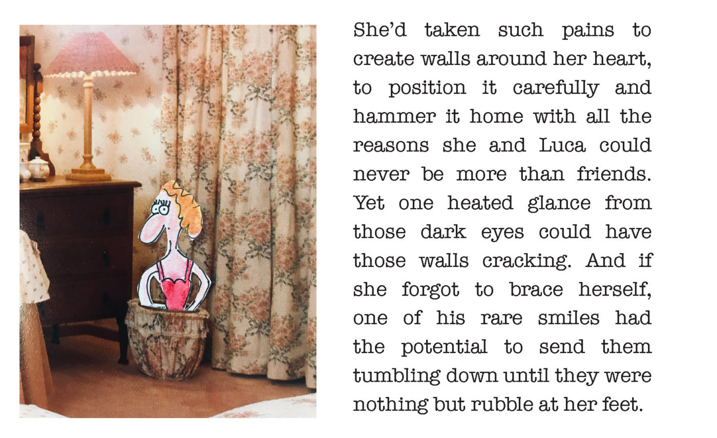 Mixed media image of cartoon woman sitting in vase. Text next to image says "She'd taken such pains to create walls around her heart, to position it carefully and hammer it home with all the reasons she and Luca could never be more than friends. Yet one heated glance from those dark eyes could have those walls cracking. And if she forgot to brace herself, one of his rare smiles had the potential to send them tumbling down until they were nothing but rubble at her feet.