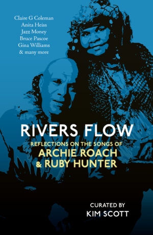 Rivers Flow: Reflections on the Songs of Archie Roach and Ruby Hunter