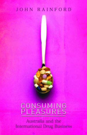 Consuming Pleasures: Australia and the International Drug Business